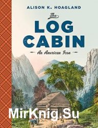 The Log Cabin: An American Icon