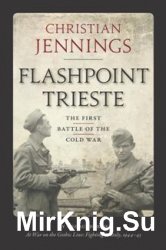 Flashpoint Trieste: The First Battle of the Cold War