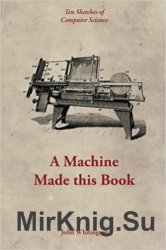 A Machine Made this Book: Ten Sketches of Computer Science