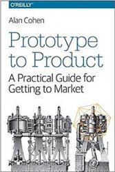 Prototype to Product: A Practical Guide for Getting to Market (Early Release)