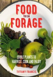 Food You Can Forage: Edible Plants to Harvest, Cook and Enjoy