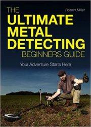 The Ultimate Metal Detecting Beginners Guide: Your Adventure Starts Here