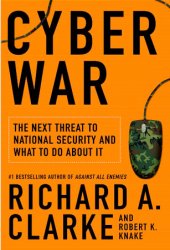 Cyber War: The Next Threat to National Security and What to Do About It