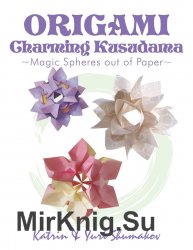 Origami Charming Kusudama. Magic Spheres out of Paper