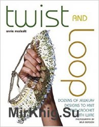 Twist and Loop. Dozens of Jewelry Designs to Knit and Crochet with Wire