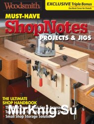 Woodsmith. Must-Have ShopNotes Projects & Jigs 2017