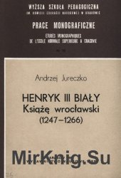 Henryk III Bialy. Ksiaze Wroclawski (1247-1266)