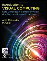 Introduction to Visual Computing: Core Concepts in Computer Vision, Graphics, and Image Processing