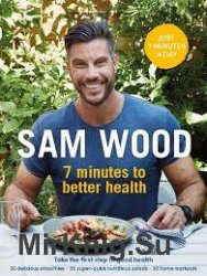 Sam Wood: 7 Minutes to Better Health