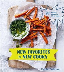 New Favorites for New Cooks: 50 Delicious Recipes for Kids to Make
