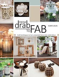 From Drab to Fab: Craft Techniques to Turn Unwanted Items into Stylish Decor