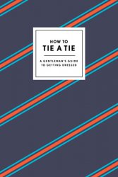 How to Tie a Tie: A Gentleman's Guide to Getting Dressed
