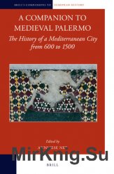 A Companion to Medieval Palermo. The History of a Mediterranean City from 600 to 1500