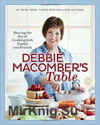 Debbie Macomber's Table: Sharing the Joy of Cooking with Family and Friends