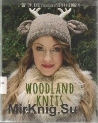 Woodland Knits Over 20 Enchanting Tales from the Heart of the Forest : a Tiny Owl Knits Collection