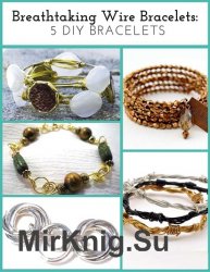 Breathtaking Wire Bracelets: 5 DIY Bracelets