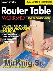 Woodsmith. Router Table Workshop (2015)