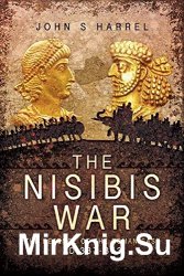 The Nisibis War: The Defence of the Roman East AD 337-363