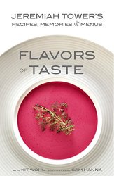 Jeremiah Tower's Flavors of Taste: Recipes, Memories & Menus