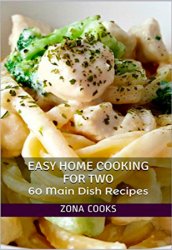 Easy Home Cooking for Two: 60 Main Dish Recipes