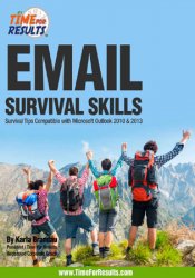 Email Survival Skills: Survival Tips Compatible with Microsoft Outlook 2010 & 2013