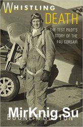Whistling Death: The Test Pilot's Story of the F4U Corsair