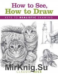 How to See, How to Draw. Keys to Realistic Drawing