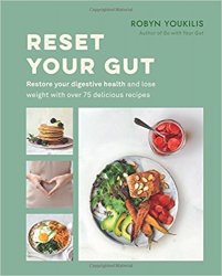 Reset your Gut: Restore your digestive health and lose weight with over 75 delicious recipes