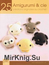 Amigurumi & cie. 25 creations originales au crochet