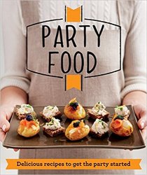 Party Food: Delicious Recipes That Get the Party Started