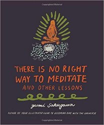 There Is No Right Way to Meditate: And Other Lessons