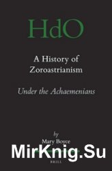 A History of Zoroastrianism. Vol. 2. Zoroastrianism under the Achaemenians