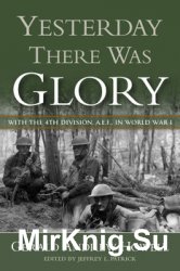 Yesterday There Was Glory: with the 4th Division, A.E.F., in World War I