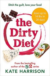 The Dirty Diet: Ditch the guilt, love your food