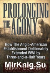 Prolonging the Agony: How The Anglo-American Establishment Deliberately Extended WWI by Three-and-a-Half Years
