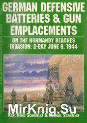 German Defensive Batteries & Gun Emplacements on the Normandy Beaches Invasion: D-Day June 6, 1944 (Schiffer Military/Aviation History)