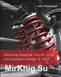 Mastering Autodesk Inventor 2012 and Autodesk Inventor LT 2012