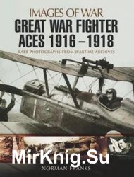 Great War Fighter Aces 1916 - 1918 (Images of War)