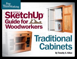 Fine Woodworking's Google SketchUp Guide for Woodworkers: Traditional Cabinets