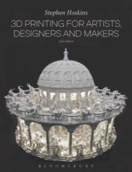 3D Printing for Artists, Designers and Makers, Second Edition