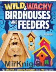 Wild & Wacky Birdhouses and Feeders