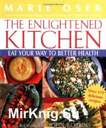 The Enlightened Kitchen. Eat Your Way to Better Health