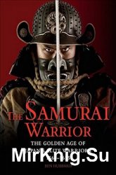 The Samurai Warrior: The Golden Age of Japans Elite Warriors 1560-1615 (Landscape History)