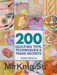 200 Quilting Tips, Techniques & Trade Secrets