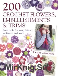 200 Crochet Flowers, Embellishments & Trims