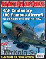 RAF Centenary 100 Famous Aircraft Vol 2: Fighters and Bombers of WW2 (Aeroplane Aviation Archive 37)