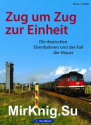 Zug um Zug zur Einheit: Die Deutschen Eisenbahnen und der Fall der Mauer