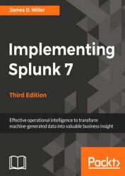 Implementing Splunk 7, 3rd Edition (+code)