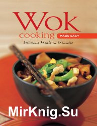 Wok Cooking Made Easy. Delicious Meals in Minutes