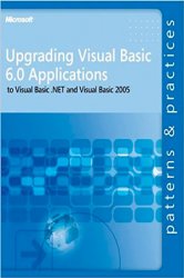 Upgrading Visual Basic 6.0 Applications to Visual Basic .NET and Visual Basic 2005: Patterns & Practices